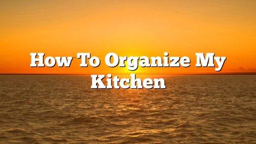 How To Organize My Kitchen