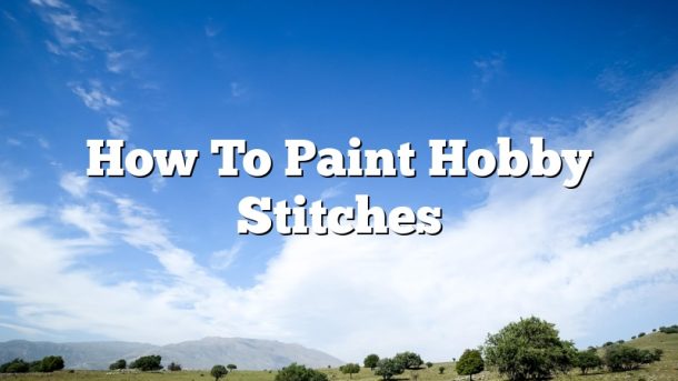How To Paint Hobby Stitches