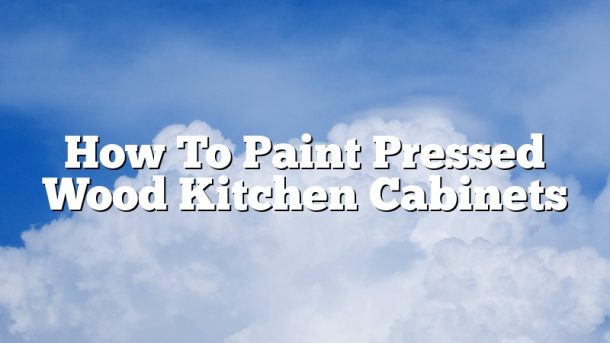 How To Paint Pressed Wood Kitchen Cabinets