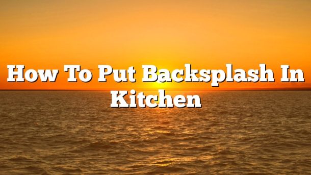 How To Put Backsplash In Kitchen