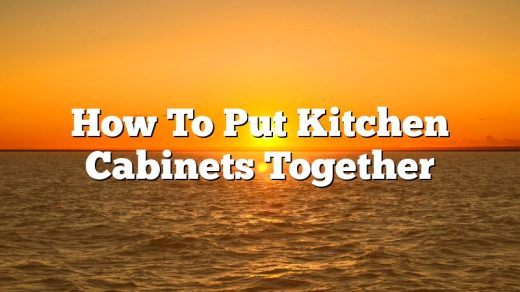 How To Put Kitchen Cabinets Together