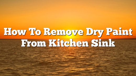 How To Remove Dry Paint From Kitchen Sink