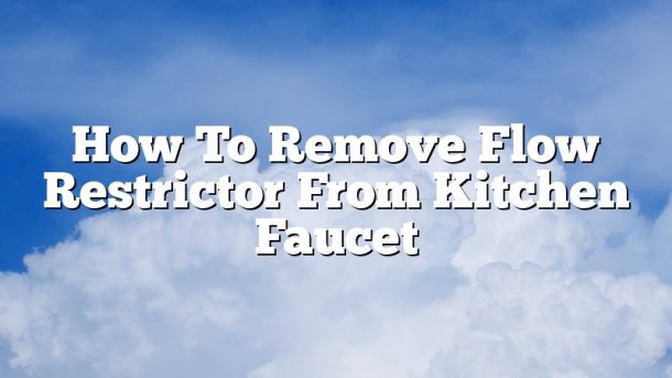 How To Remove Flow Restrictor From Kitchen Faucet