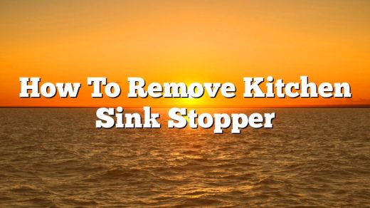 How To Remove Kitchen Sink Stopper