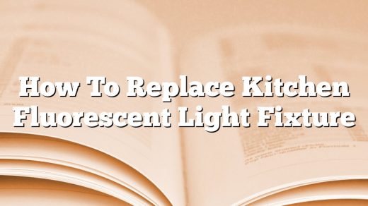 How To Replace Kitchen Fluorescent Light Fixture