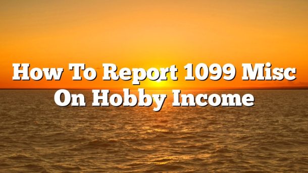 How To Report 1099 Misc On Hobby Income