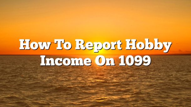How To Report Hobby Income On 1099