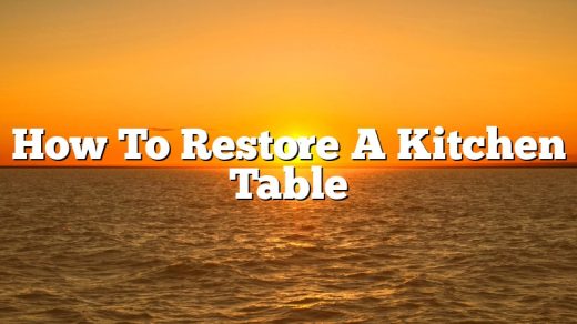 How To Restore A Kitchen Table