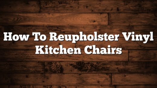 How To Reupholster Vinyl Kitchen Chairs
