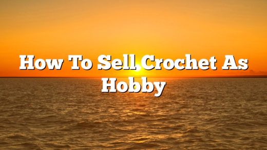How To Sell Crochet As Hobby