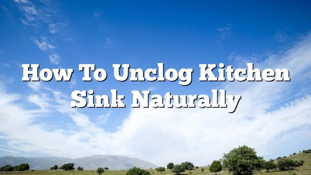 How To Unclog Kitchen Sink Naturally