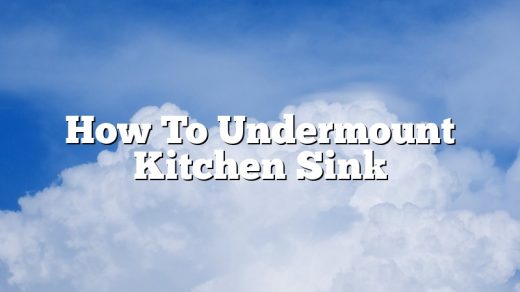 How To Undermount Kitchen Sink
