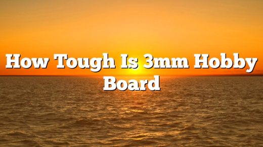 How Tough Is 3mm Hobby Board