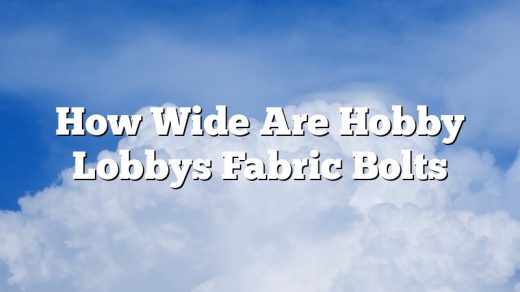 How Wide Are Hobby Lobbys Fabric Bolts