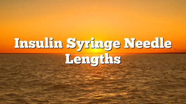 Insulin Syringe Needle Lengths