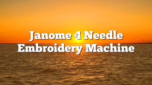 Janome 4 Needle Embroidery Machine