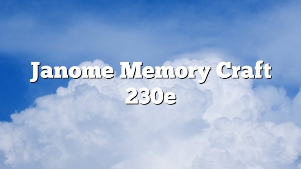 Janome Memory Craft 230e