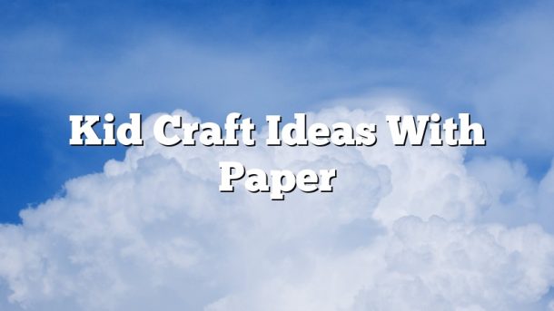 Kid Craft Ideas With Paper