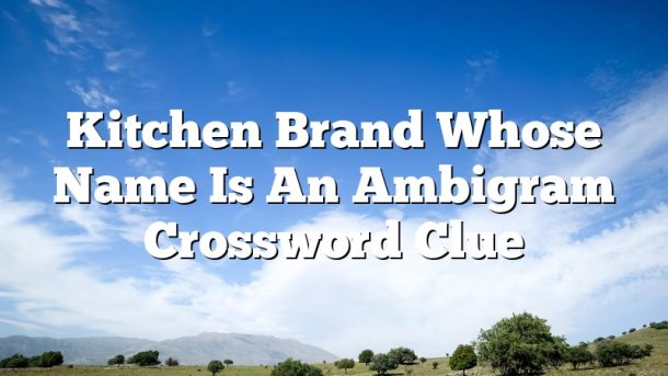 Kitchen Brand Whose Name Is An Ambigram Crossword Clue