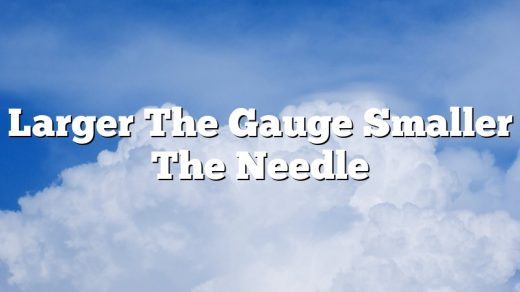 Larger The Gauge Smaller The Needle