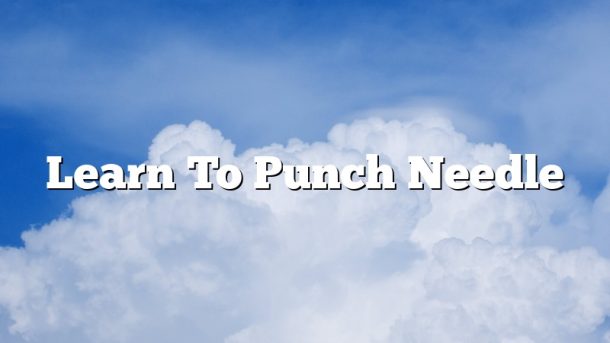 Learn To Punch Needle