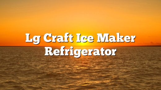 Lg Craft Ice Maker Refrigerator