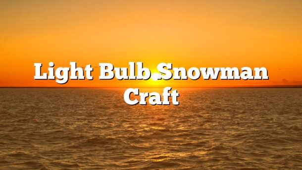 Light Bulb Snowman Craft