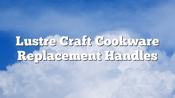 Lustre Craft Cookware Replacement Handles