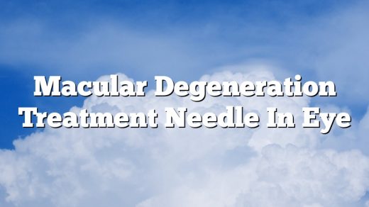 Macular Degeneration Treatment Needle In Eye