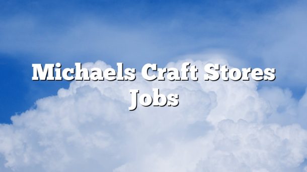Michaels Craft Stores Jobs