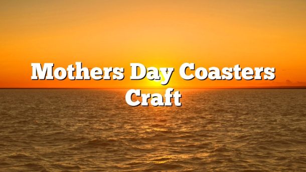 Mothers Day Coasters Craft