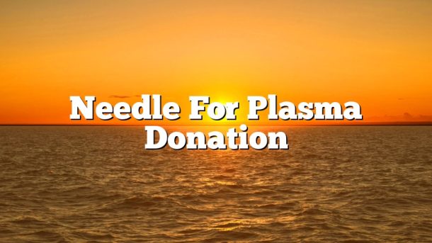 Needle For Plasma Donation