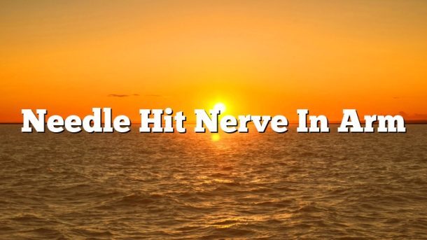 Needle Hit Nerve In Arm