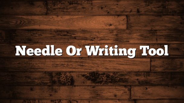 Needle Or Writing Tool