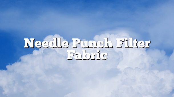 Needle Punch Filter Fabric