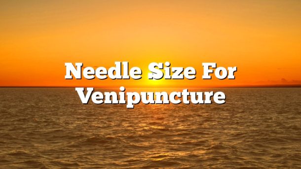 Needle Size For Venipuncture