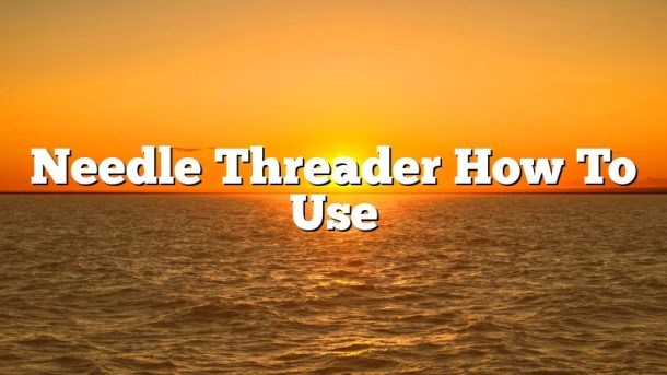Needle Threader How To Use