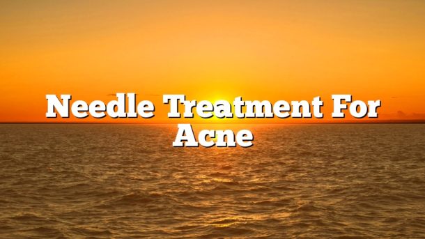 Needle Treatment For Acne
