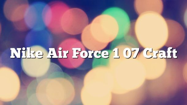 Nike Air Force 1 07 Craft