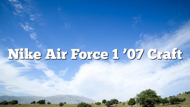 Nike Air Force 1 ’07 Craft