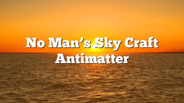 No Man’s Sky Craft Antimatter