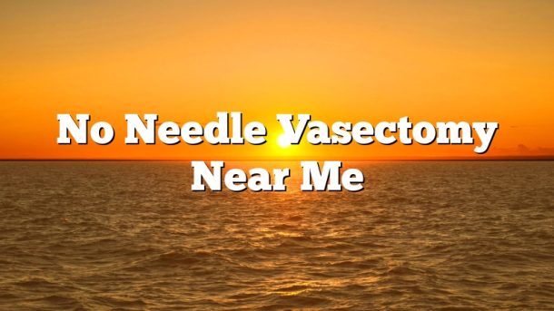 No Needle Vasectomy Near Me