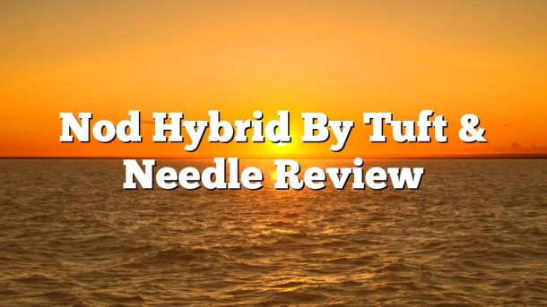 Nod Hybrid By Tuft & Needle Review