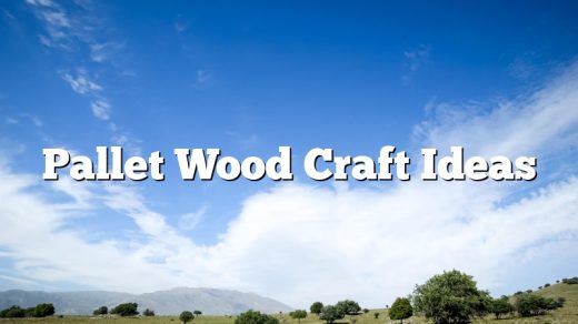 Pallet Wood Craft Ideas