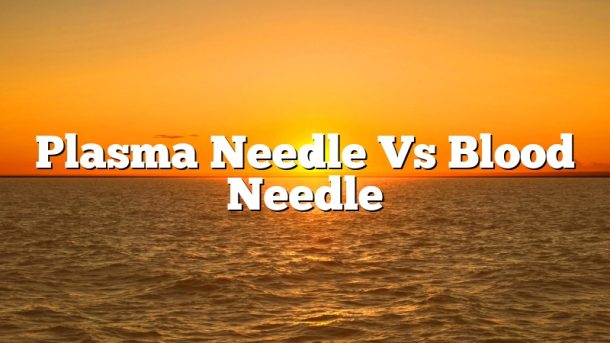 Plasma Needle Vs Blood Needle