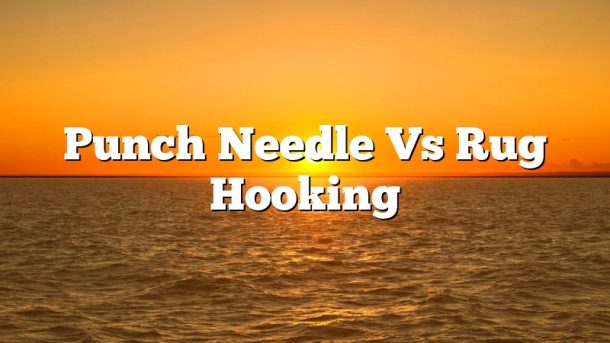 Punch Needle Vs Rug Hooking