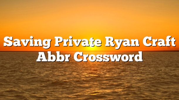 Saving Private Ryan Craft Abbr Crossword