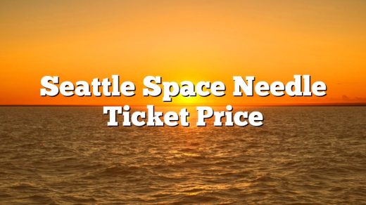 Seattle Space Needle Ticket Price