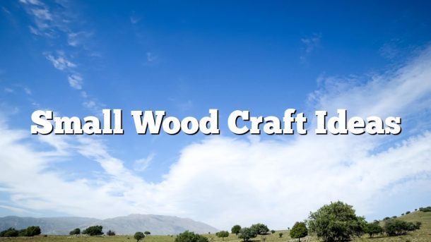 Small Wood Craft Ideas