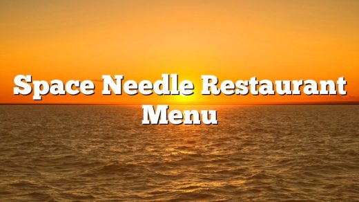 Space Needle Restaurant Menu